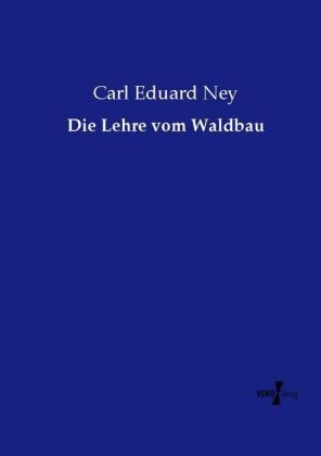 Die Lehre vom Waldbau - Carl Eduard Ney