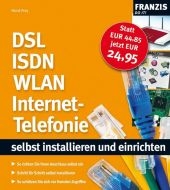 DSL, ISDN, WLAN, Internet-Telefonie selbst installieren und einrichten