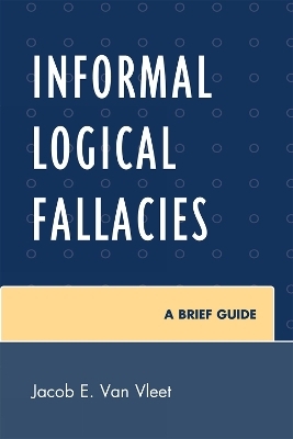 Informal Logical Fallacies - Jacob E. van Vleet