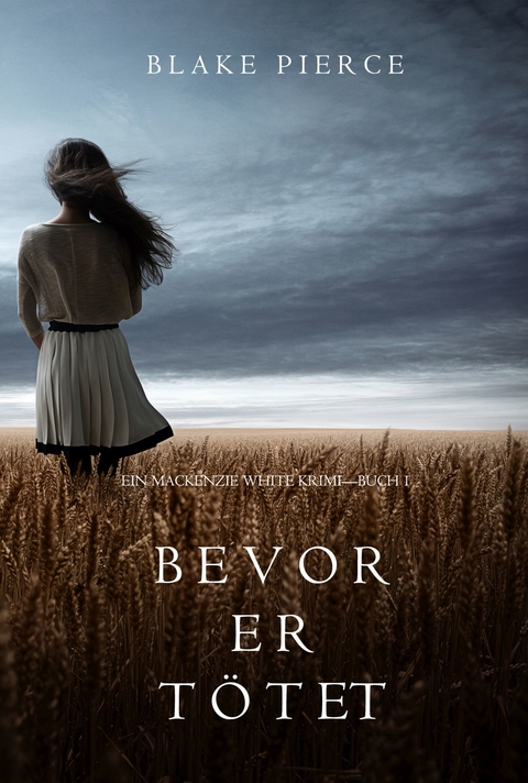 Bevor Er T&ouml;tet (Ein Mackenzie White Krimi&mdash;Buch 1) - Blake Pierce