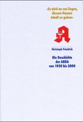 Die Geschichte der ABDA von 1950 bis 2000 - Christoph Friedrich