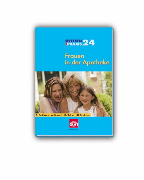 Frauen in der Apotheke - Katrin Sch&uuml;ssel, Gisela Reinert, Astrid Bonert