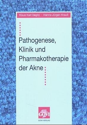 Pathogenese, Klinik und Pharmakotherapie der Akne - Klaus K Degitz, Hanns J Krauss