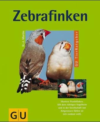 Zebrafinken richtig pflegen und verstehen - Hans J Martin