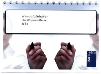 Wirtschaftsfachwirt - Das Wissen in K&uuml;rze -  Hrsg. Sarastro GmbH