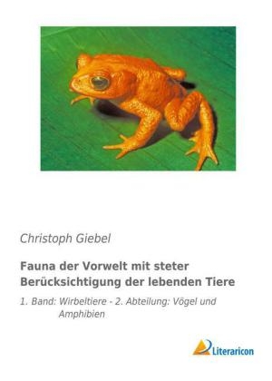 Fauna der Vorwelt mit steter Berücksichtigung der lebenden Tiere