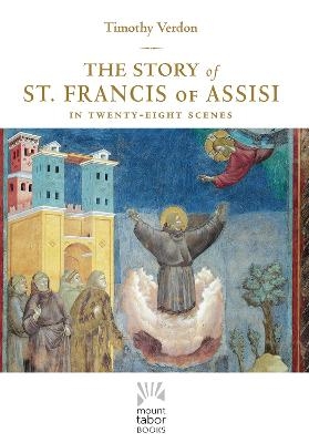 The Story of St. Francis of Assisi - Timothy Verdon