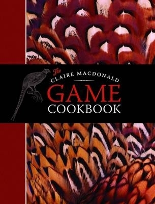 The Claire MacDonald Game Cookbook - Claire Macdonald