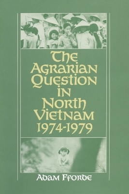 The Agrarian Question in North Vietnam, 1974-79 - Adam Fforde