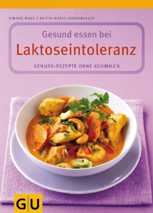 Laktoseintoleranz, Gesund essen bei - Simone Maus, Britta-Marei Lanzenberger
