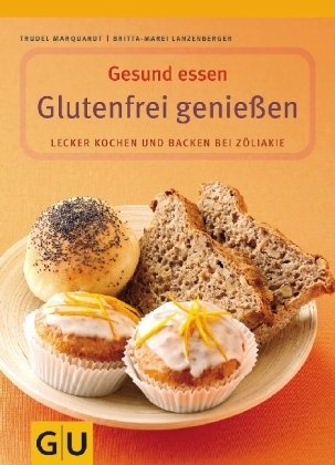 Glutenfrei genie&szlig;en - Britta-Marei Lanzenberger, Trudel Marquardt