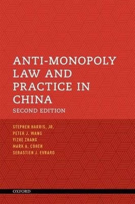Anti-Monopoly Law and Practice in China - H. Stephen Harris Jr., Peter J. Wang, Yizhe Zhang, Mark A. Cohen, Sebastien J. Evrard