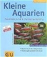 Kleine Aquarien faszinierend & farbenpr&auml;chtig - Ulrich Schliewen