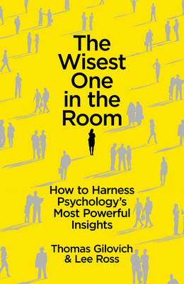 The Wisest One in the Room - Thomas Gilovich, Lee Ross