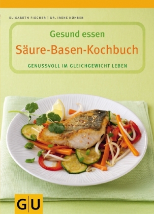 S&auml;ure-Basen-Kochbuch - Elisabeth Fischer, Irene K&uuml;hrer
