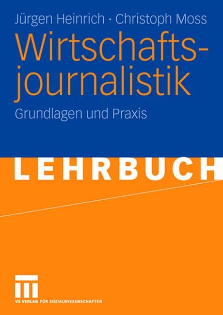 Wirtschaftsjournalistik - J&uuml;rgen Heinrich, Christoph Moss