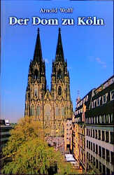 Der Dom zu K&ouml;ln - Arnold Wolff