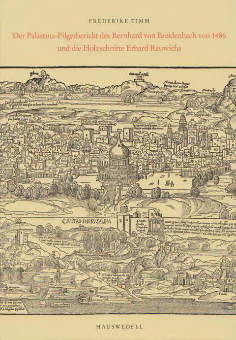Der Pal&auml;stina-Pilgerbericht des Bernhard von Breidenbach und die Holzschnitte Erhard Reuwichs - Frederike Timm