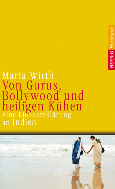 Von Gurus, Bollywood und heiligen K&uuml;hen - Maria Wirth