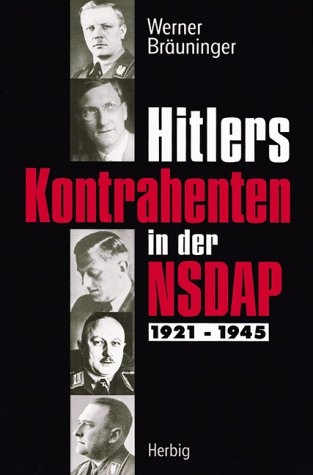 Hitlers Kontrahenten in der NSDAP 1921-1945 - Werner Br&auml;uninger
