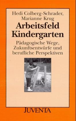 Arbeitsfeld Kindergarten - Hedi Colberg-Schrader, Marianne Krug