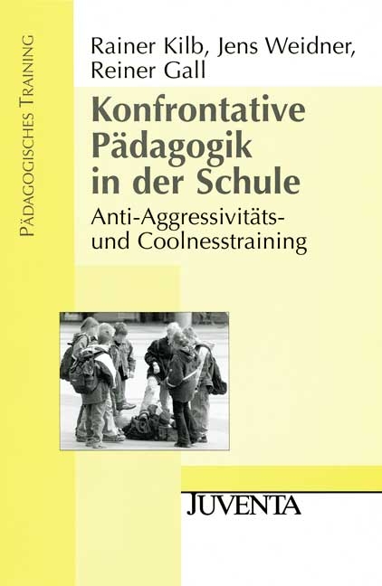 Konfrontative P&auml;dagogik in der Schule - Rainer Kilb, Jens Weidner, Reiner Gall