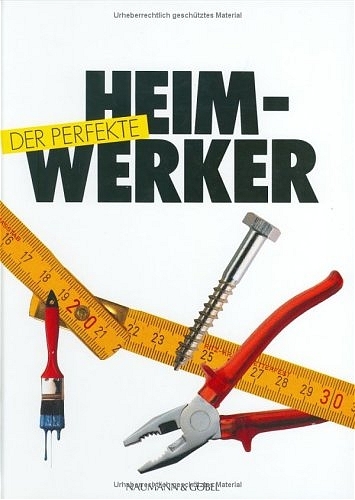 Der perfekte Heimhandwerker - Otto A Fischer