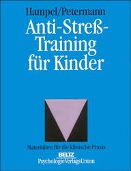 Anti-Stress-Training f&uuml;r Kinder - Petra Hampel, Franz Petermann