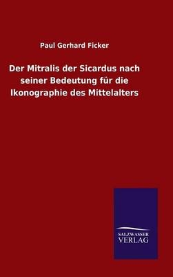 Der Mitralis der Sicardus nach seiner Bedeutung f&Atilde;&frac14;r die Ikonographie des Mittelalters - Paul Gerhard Ficker