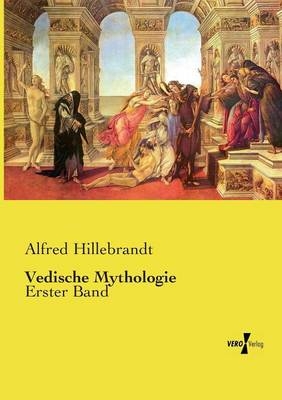 Vedische Mythologie - Alfred Hillebrandt
