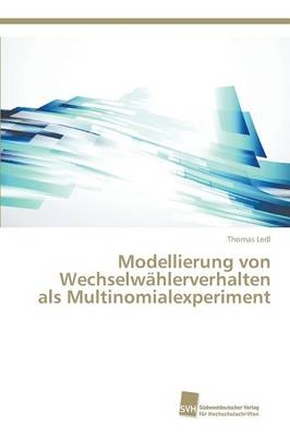 Modellierung von Wechselwählerverhalten als Multinomialexperiment - Thomas Ledl