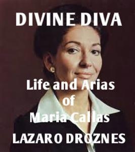 Life and Arias of Maria Callas -  Lazaro Droznes