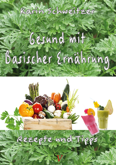 Gesund mit basischer Ern&auml;hrung - Karin Schweitzer