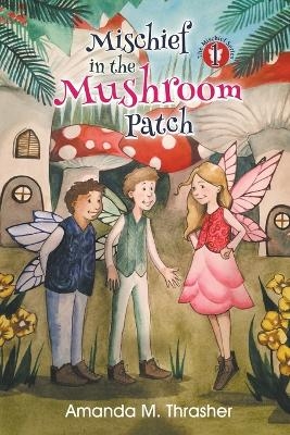 Mischief in the Mushroom Patch - Amanda M Thrasher