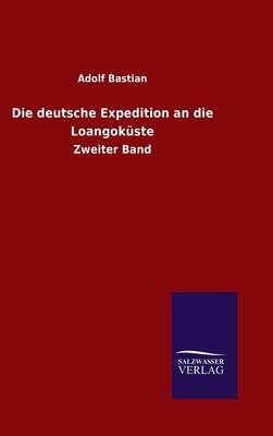 Die deutsche Expedition an die Loangok&Atilde;&frac14;ste - Adolf Bastian