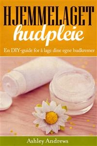Hjemmelaget hudpleie: En DIY-guide for å lage dine egne hudkremer