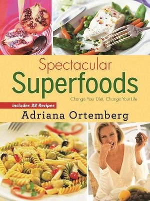 Spectacular Superfoods - Adriana Ortemberg