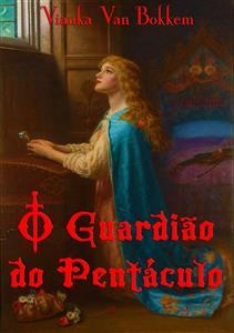 O Guardi&atilde;o do Pent&aacute;culo -  Vianka Van Bokkem