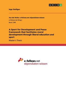 A Sport for Development and Peace framework that facilitates moral development through liberal education and sport - Ingo Steffgen