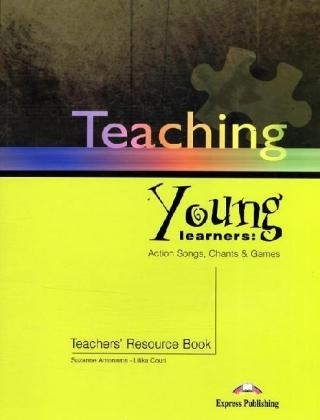 Teaching Young Learners. Action Songs, Chants & Games