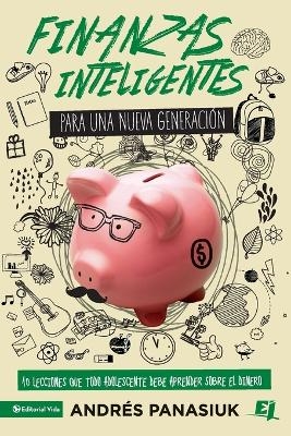 Finanzas inteligentes para una nueva generación: 10 Lessons that every teenager should learn about handling money