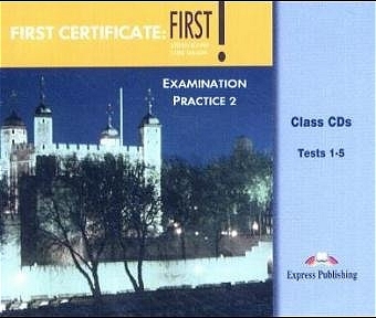First Certificate: First! Examination Practice 1 + 2 / Examination Practice 2. 5 Class CDs - Chris Wilson, Sophie Kingsley, Steven Bower