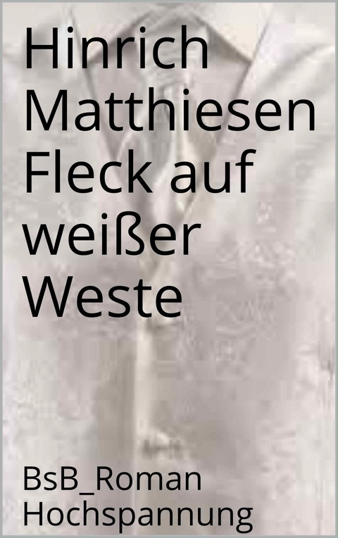 Fleck auf weißer Weste - Hinrich Matthiesen