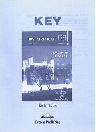 First Certificate: First! Examination Practice 1 + 2 / Examination Practice 2. Key 1-3
