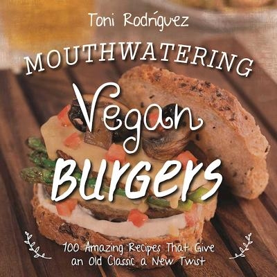 Mouthwatering Vegan Burgers - Toni Rodr&iacute;guez