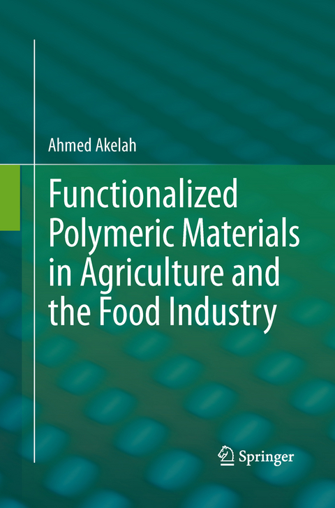 Functionalized  Polymeric Materials in Agriculture and the Food Industry - Ahmed Akelah