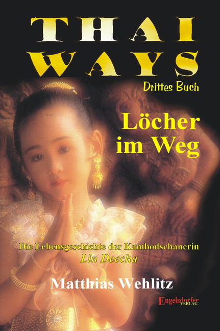 Thai Ways - Drittes Buch - Die Lebensgeschichte der Kambodschanerin Lin Deecha - Matthias Wehlitz
