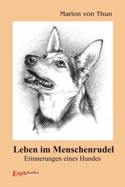 Leben im Menschenrudel - Erinnerungen eines Hundes - Marion von Thun