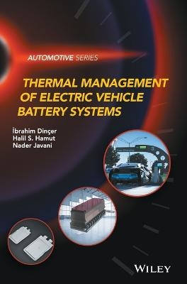 Thermal Management of Electric Vehicle Battery Systems - Ibrahim Dincer, Halil S. Hamut, Nader Javani