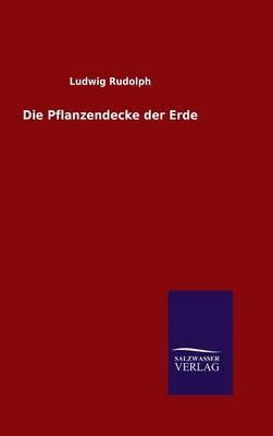 Die Pflanzendecke der Erde - Ludwig Rudolph